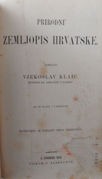 Prirodni zemljopis Hrvatske. Sastavio Vjekoslav Klaić, profesor Kr. gimnazije u Zagrebu. Sa 42 slike i 1 kartom